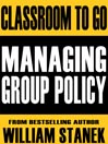 Managing Group Policy Classroom-To-Go: Windows Server 2003 Edition